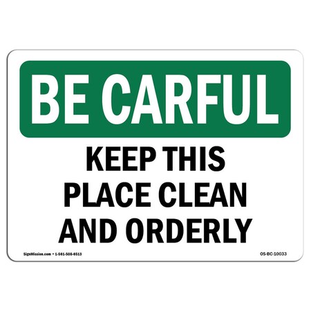 Signmission OSHA CAREFUL Sign, Keep This Place Clean And Orderly, 18in X 12in Aluminum, 12" W, 18" L, Landscape OS-BC-A-1218-L-10033